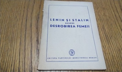 LENIN si STALIN despre DESROBIREA FEMEII - Editura Partidului Muncitoresc Roman, 1950, 32 p. foto