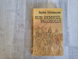 Sub semnul palosului de Barbu Slatineanu