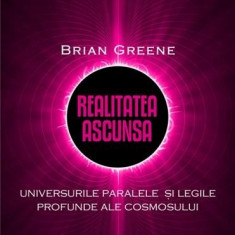 Realitatea ascunsa. Universurile paralele si legile profunde ale cosmosului | Brian Greene