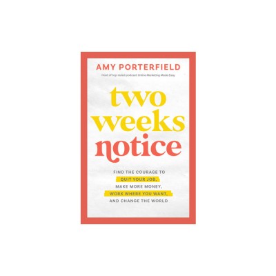 Two Weeks Notice: Find the Courage to Quit Your Job, Make More Money, Work Where You Want, and Change the World foto