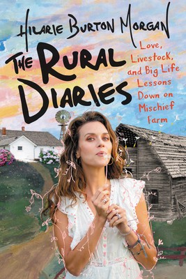 The Rural Diaries: What Moving to Mischief Farm Taught Me about What Really Matters in Life, Love, and Making Dandelion Wine