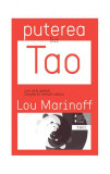Puterea lui Tao. Cum să-ţi găseşti liniştea &icirc;n vremuri tulburi - Paperback brosat - Lou Marinoff - Trei