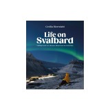 Life on Svalbard: Finding Home on a Remote Island Near the North Pole