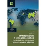 Strat&eacute;giav&aacute;lt&aacute;s a vil&aacute;ggazdas&aacute;gban - Exportorient&aacute;ci&oacute; &eacute;s/vagy belső keresletre alapozott n&ouml;veked&eacute;s - Kiss Judit