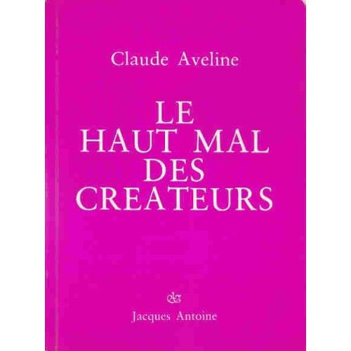 LE HAUT MAL DES CREATEURS - CLAUDE AVELINE (CARTE IN LIMBA FRANCEZA)