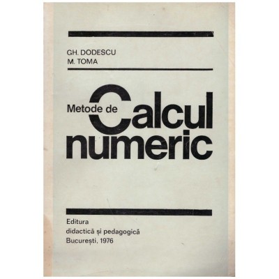 Gh. Dodescu, M. Toma - Metode de calcul numeric - 129901 foto