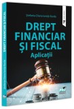 Drept financiar si fiscal. Aplicații - Paperback brosat - Pro Universitaria
