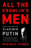 All the Kremlin&#039;s Men: Inside the Court of Vladimir Putin