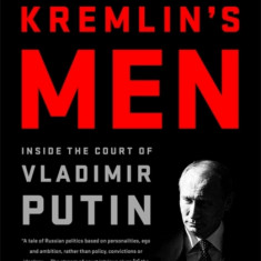 All the Kremlin's Men: Inside the Court of Vladimir Putin