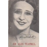 Am ales teatrul - Maria Filotti
