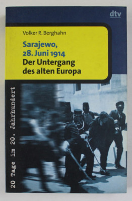 SARAJEWO , 28 .JUNI , 1914 , DER UNTERGANG DES ALTEN EUROPA ( CADEREA VECHII EUROPE ) von VOLKER R. BERGHAHN , TEXT IN LIMBA GERMANA , 1997 foto