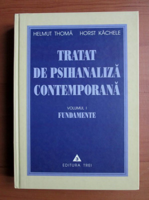 Tratat de psihanaliza contemporana, vol. 1 Fundamente H. Thoma, Horst Kachele foto