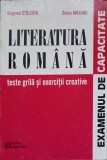 LITERATURA ROMANA. TESTE GRILA SI EXERCITII CREATIVE. EXAMENUL DE CAPACITATE-EUGENIA STOLERIU, DOINA MORARU