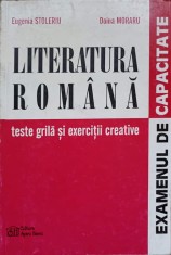 LITERATURA ROMANA. TESTE GRILA SI EXERCITII CREATIVE. EXAMENUL DE CAPACITATE-EUGENIA STOLERIU, DOINA MORARU-217058