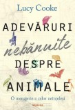 Adevaruri nebanuite despre animale - Lucy Cooke