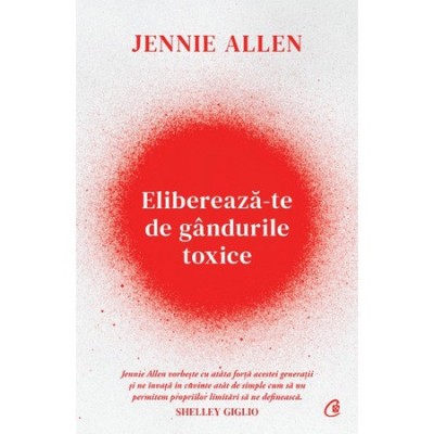 Elibereaza-te de gandurile toxice, Jennie Allen foto