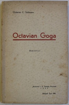 OCTAVIAN GOGA - AMINTIRI SI CONTRIBUTII LA ISTORICUL REVISTEI &amp;#039; LUCEAFARUL &amp;#039; de OCTAVIAN C . TASLAUANU , 1939 foto