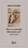 Mai e cu putință libertatea azi? Și alte eseuri - Paperback brosat - Max Picard - Limes