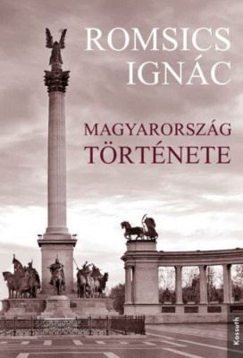 Magyarorsz&amp;aacute;g t&amp;ouml;rt&amp;eacute;nete - Romsics Ign&amp;aacute;c foto