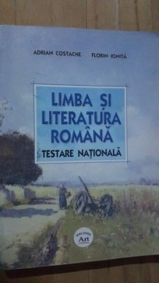 Limba si literatura romana. Testare nationala- Adrian Costache, Florin Ionita foto
