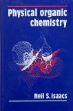 Carte Physical Organic Chemistry Neil S. Isaacs anticariat stare buna