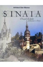 Sinaia, orasul elitelor. Arhitectura si istorie - Dan Manea