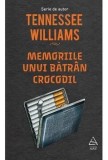 Cumpara ieftin Memoriile unui batran crocodil/Tennessee Williams