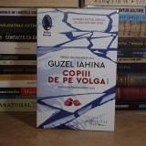 GUZEL IAHINA - COPIII DE PE VOLGA ( ROMAN ) , HUMANITAS , 2020 *