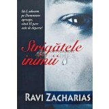 Strigatele inimii - 2009 - Ravi Zacharias (AB116)