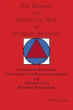 The Modern and Perfecting Rite of Symbolic Masonry: A Freemasonic Reformation to the Glory of the Enlightened Humanity and a Movement for a Humanistic