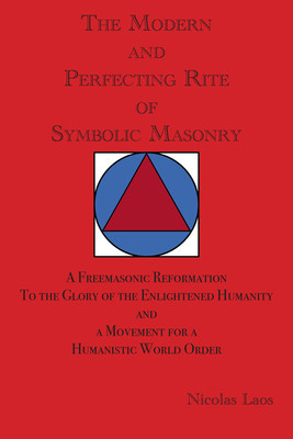The Modern and Perfecting Rite of Symbolic Masonry: A Freemasonic Reformation to the Glory of the Enlightened Humanity and a Movement for a Humanistic foto