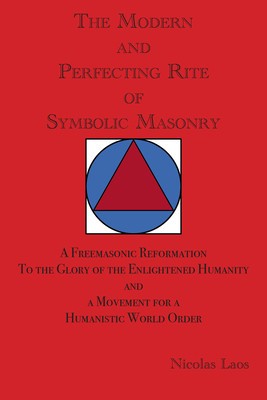 The Modern and Perfecting Rite of Symbolic Masonry: A Freemasonic Reformation to the Glory of the Enlightened Humanity and a Movement for a Humanistic foto