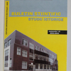 UNIVERSITATEA DIN PITESTI - BULETIN STIINTIFIC - STUDII ISTORICE , NUMERELE 1-2 , 2002 -2003