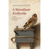 A R&oacute;zsaf&uuml;z&eacute;r Kir&aacute;lynője - Avagy egy utaz&oacute; napjai - Solymosi B&aacute;lint