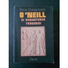 PETRU COMARNESCU - O`NEILL SI RENASTEREA TRAGEDIEI