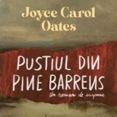 Pustiul din Pine Barrens. Un roman de suspans - Joyce Carol Oates