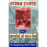 Istoria Stiintei volumul 2. Secolul al 18-lea - Ryan Spangeburg