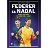 Federer &eacute;s Nadal - A p&aacute;rharc, amely &ouml;r&ouml;kre megv&aacute;ltoztatta a teniszt - Sebasti&aacute;n Fest