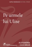 Cumpara ieftin Pe urmele lui Ulise - Alexandra Cioc&acirc;rlie