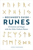 The Beginner&#039;s Guide to Runes: Divination and Magic with the Elder Futhark Runes