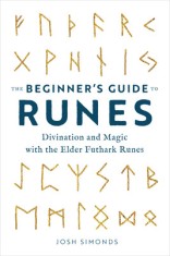 The Beginner&#039;s Guide to Runes: Divination and Magic with the Elder Futhark Runes