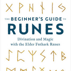 The Beginner's Guide to Runes: Divination and Magic with the Elder Futhark Runes