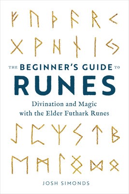 The Beginner&#039;s Guide to Runes: Divination and Magic with the Elder Futhark Runes