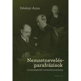 Nemzetnevel&eacute;s-parafr&aacute;zisok - A nemzet&eacute;p&iacute;t&eacute;stől a hatalomkoncentr&eacute;ci&oacute;ig - D&eacute;v&eacute;nyi Anna
