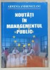 NOUTATI IN MANAGEMENTUL PUBLIC de ARMENIA ANDRONICEANU , 2008