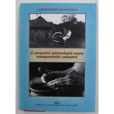 O PERSPECTIVA EPISTEMOLOGICA ASUPRA MANAGEMENTULUI CUNOASTERII de CONSTANTIN STOENESCU , 2011