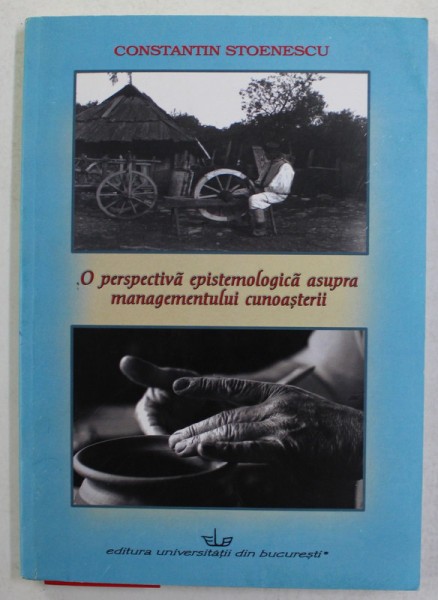 O PERSPECTIVA EPISTEMOLOGICA ASUPRA MANAGEMENTULUI CUNOASTERII/ C. STOENESCU