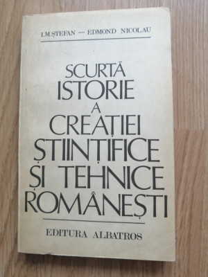 I. M. Stefan - Scurta istorie a creatiei stiintifice si tehnice romanesti, 1981 foto