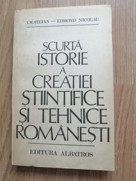 I. M. Stefan - Scurta istorie a creatiei stiintifice si tehnice romanesti, 1981