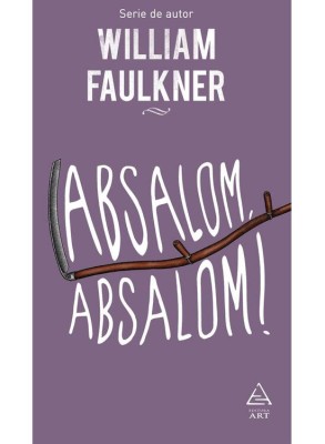 Absalom, Absalom!, William Faulkner - Editura Art foto